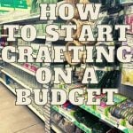 How to start crafting on a budget