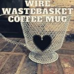 Dollar Tree DIY Wire Wastebasket Coffee Mug