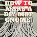 How to make a DIY Mop Gnome