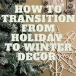 How to transition from Holiday to Winter Decor
