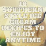 10 Southern Style Ice Cream Recipes To Enjoy Anytime