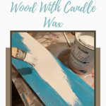 How To Distress Wood With Candle Wax