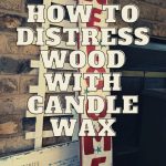 How To Distress Wood With Candle Wax