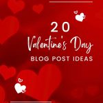 20 Valentine's Day Blog Post Ideas