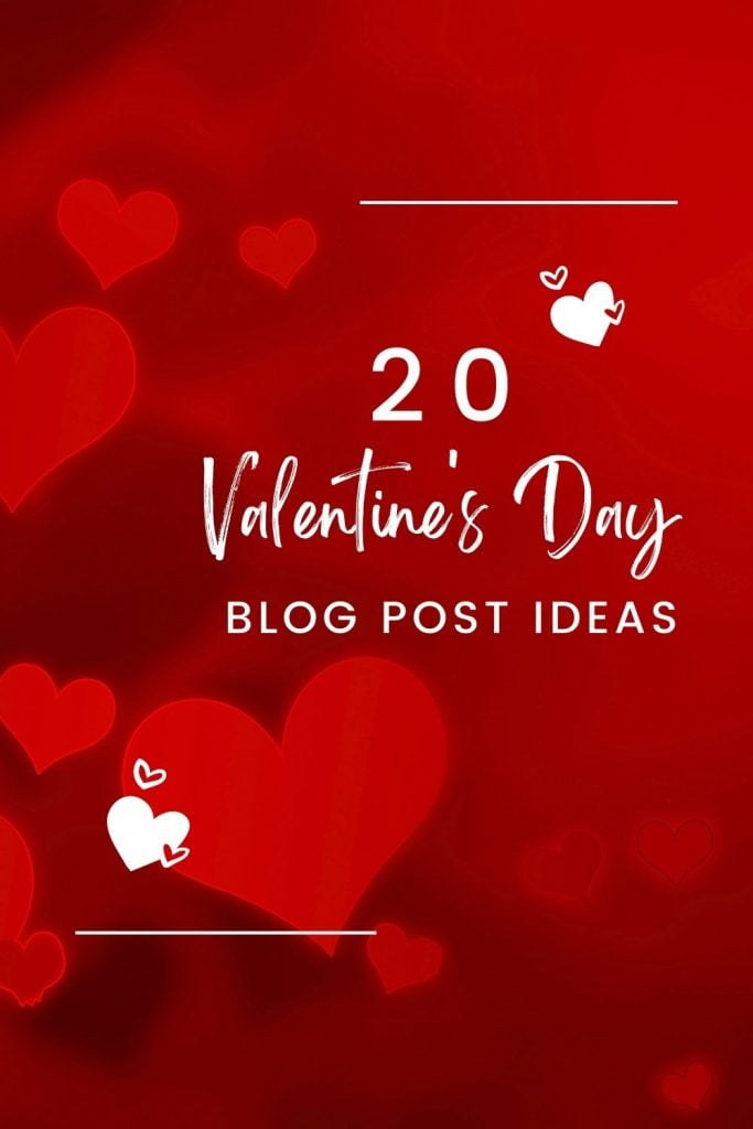 20 Valentine's Day Blog Post Ideas