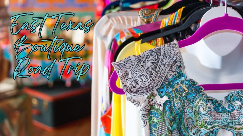 East Texas Boutiques Road Trip